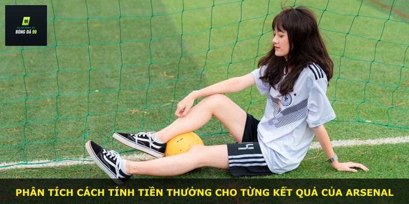 Phân tích cách tính tiền thưởng cho từng kết quả của Arsenal