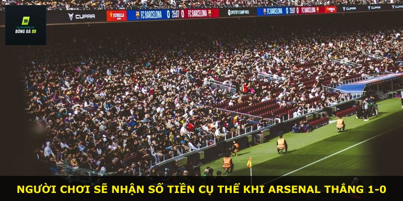 Người chơi sẽ nhận số tiền cụ thể khi Arsenal thắng 1-0