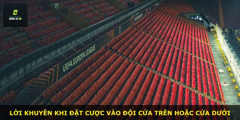 Lời khuyên khi đặt cược vào đội cửa trên hoặc cửa dưới